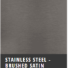Brushed satin stainless steel